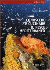 Conoscere e cucinare il pesce mediterraneo di Luciano Bisogni edito da Taphros Editrice