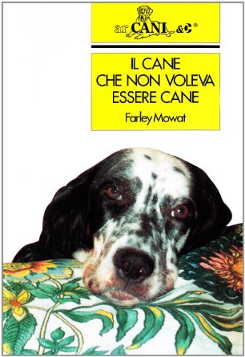 Il cane che non voleva essere cane di Farley Mowat edito da Ugo Mursia Editore