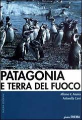 Patagonia e Terra del Fuoco di Alfonso V. Anania, Antonella Carri edito da Vallardi Viaggi