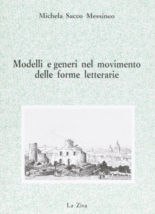 Modelli e generi nel movimento delle forme letterarie di Michela Sacco Messineo edito da La Zisa