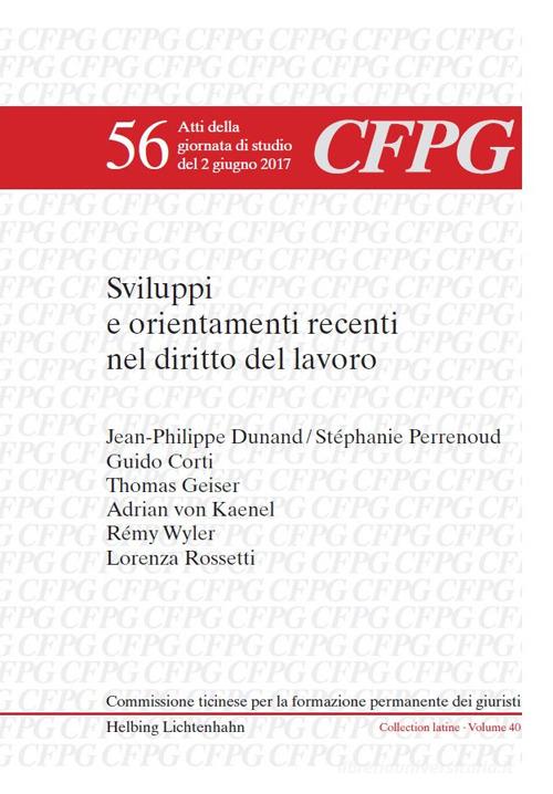Sviluppi e orientamenti recenti nel diritto del lavoro. Atti della giornata di studio (Lugano, 2 giugno 2017). Testo italiano, francese e tedesco edito da CFPG