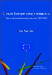 Forty years of EU budgeting. The development of the general budget from 1968 to 2008. Ediz. inglese e finlandese di Ilkka Saarilahti edito da EPAP