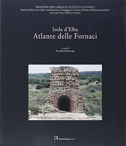 Isola d'Elba. Atlante delle fornaci di Fiorella Ramacogi edito da BetaGamma