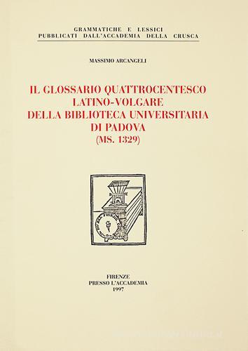 Il glossario quattrocentesco. Latino-volgare della biblioteca universitaria di Padova (ms. 1329) di Massimo Arcangeli edito da Accademia della Crusca
