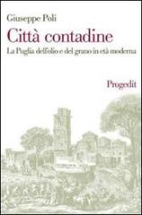 Città contadine. La Puglia dell'olio e del grano in età moderna di Giuseppe Poli edito da Progedit