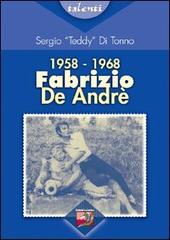 1958-1968. Fabrizio De André di Sergio Di Tonno edito da La Lontra
