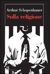 Sulla religione di Arthur Schopenhauer edito da Piano B