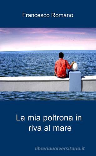 La mia poltrona in riva al mare di Francesco Romano edito da ilmiolibro self publishing
