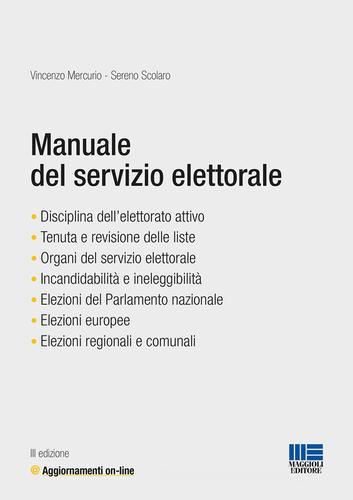 Manuale del servizio elettorale. Con aggiornamento online di Vincenzo Mercurio, Sereno Scolaro edito da Maggioli Editore