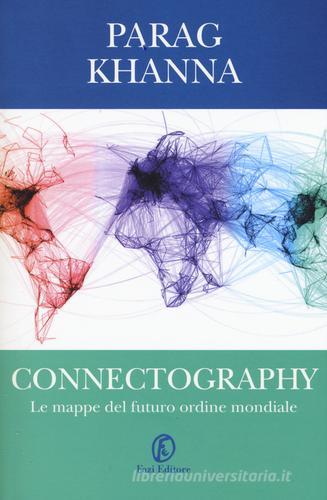 Connectography. Le mappe del futuro ordine mondiale di Parag Khanna edito da Fazi