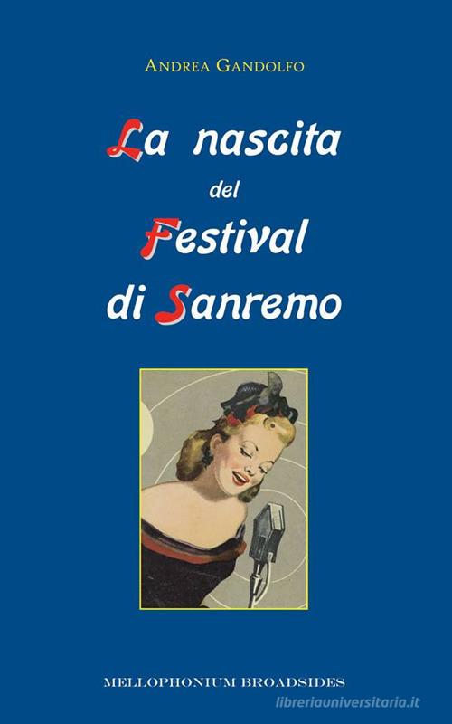 La nascita del Festival di Sanremo di Andrea Gandolfo edito da Mellophonium Broadsides