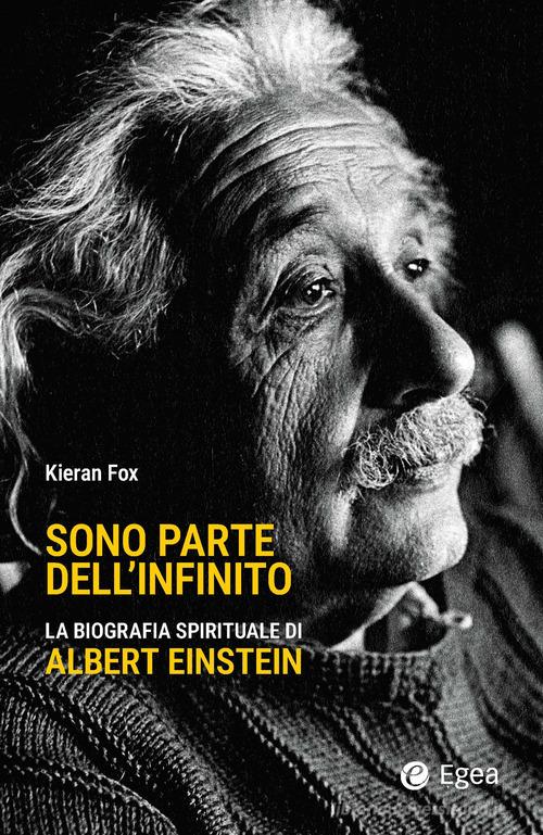 Sono parte dell'infinito. La biografia spirituale di Albert Einstein di Kieran Fox edito da EGEA