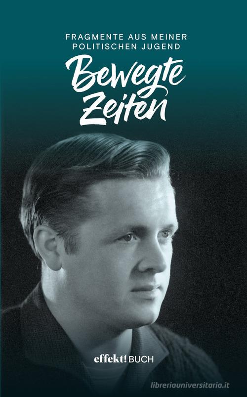 Bewegte Zeiten 1957-1964. Fragmente aus meiner politischen Jugend di Bruno Hosp edito da Effekt