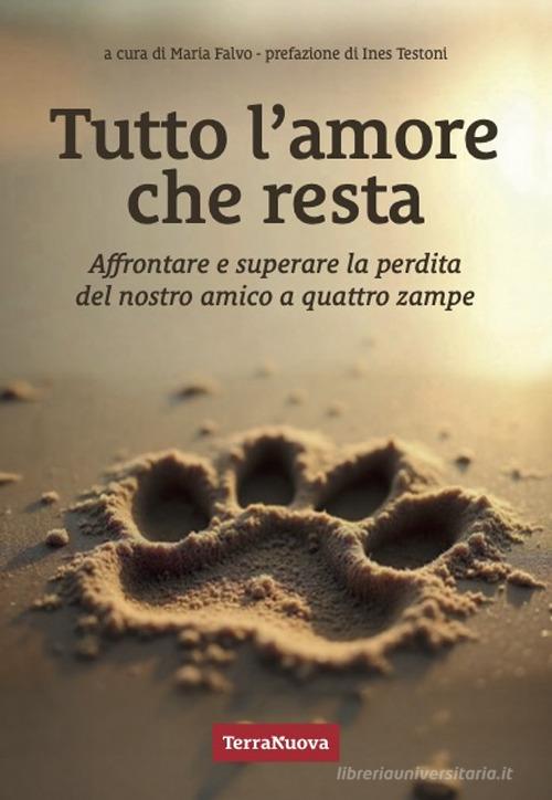 Tutto l'amore che resta. Affrontare e superare la perdita del nostro amico a 4 zampe edito da Terra Nuova Edizioni