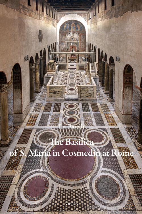 The Basilica of S. Maria in Cosmedin at Rome di Lia Barelli edito da Viella