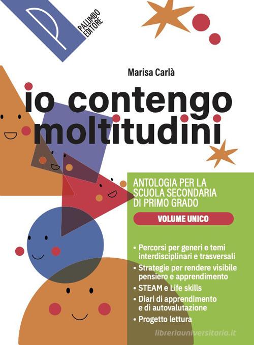 Io contengo moltitudini. Antologia per la scuola secondaria di primo grado. Vol. Unico. Con Mito ed Epica, Digt Scrittura. Per la Scuola media. Con e-book. Con espan di Marisa Carlà edito da Palumbo