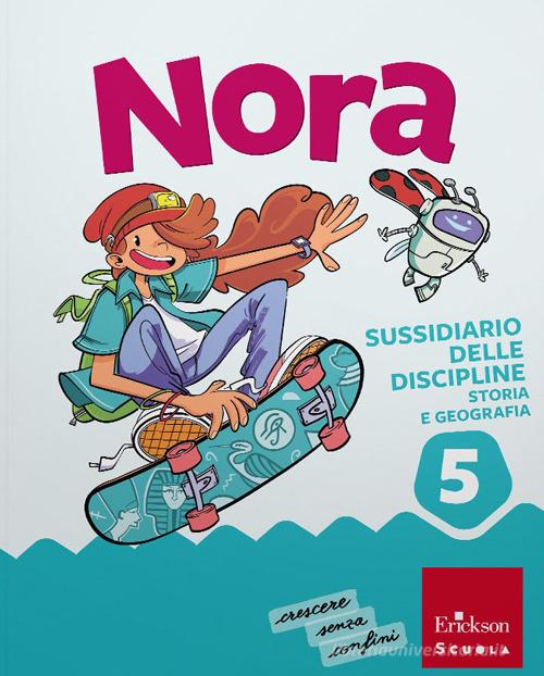 Nora. Un salto nelle discipline. Discipline antropologiche. Con Storia, Geografia. Per la 5ª classe della Scuola elementare. Con e-book. Con espansione online vol. 2 di Francesco Zambotti, Giorgia Cappelletti, Ilaria Cervellin edito da Erickson Scuola