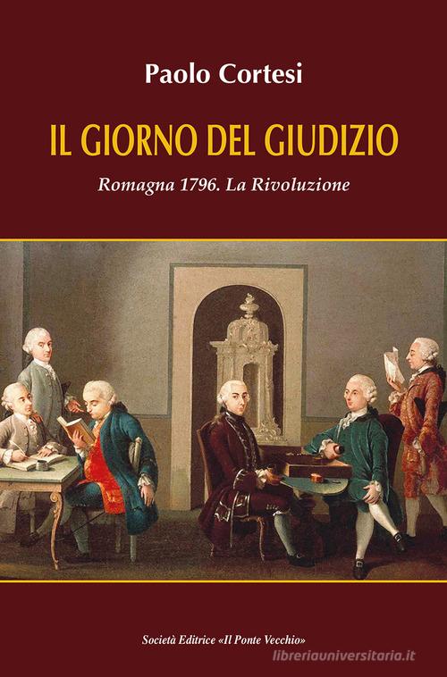 Libro Il giorno del giudizio. Romagna 1796. La Rivoluzione di Paolo Cortesi Cammei di Il Ponte Vecchio