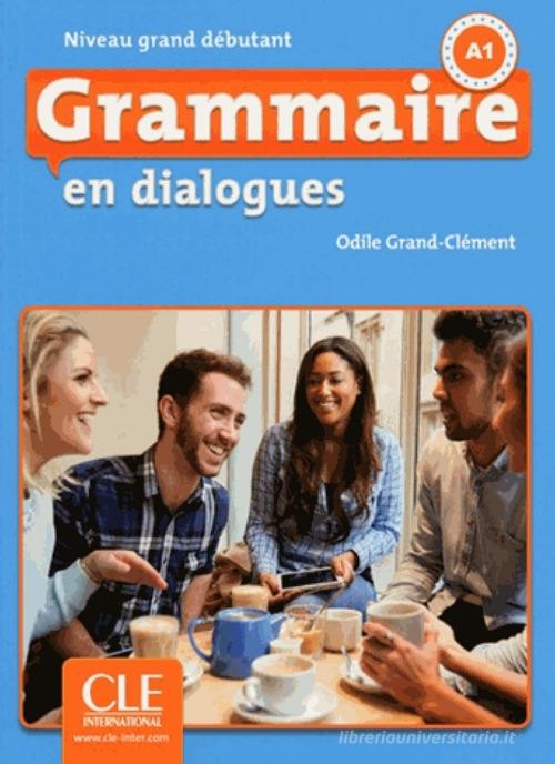 Grammaire en dialogues. Grand debutant. Con CD-ROM edito da CLE International