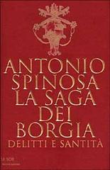 La saga dei Borgia. Delitti e santità di Antonio Spinosa edito da Mondadori