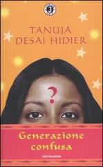 Generazione confusa di Tanuja Desai Hidier edito da Mondadori