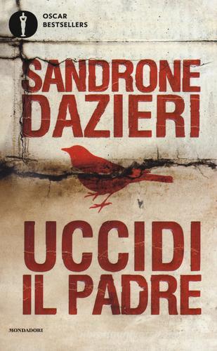 Uccidi il padre di Sandrone Dazieri edito da Mondadori