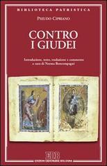 Contro i giudei di Pseudo Cipriano edito da EDB