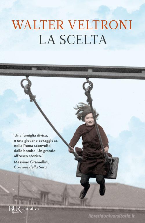 Libro La scelta di Walter Veltroni BUR Narrativa di Rizzoli
