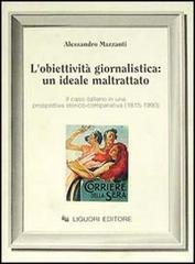 L' obiettività giornalistica: un ideale maltrattato. Il caso italiano in una prospettiva storico-comparativa (1815-1990) di Alessandro Mazzanti edito da Liguori