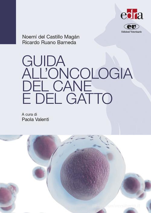 Guida all'oncologia del cane e del gatto di Noemi Del Castillo, Magan Ricardo Ruano Barneda edito da Edra