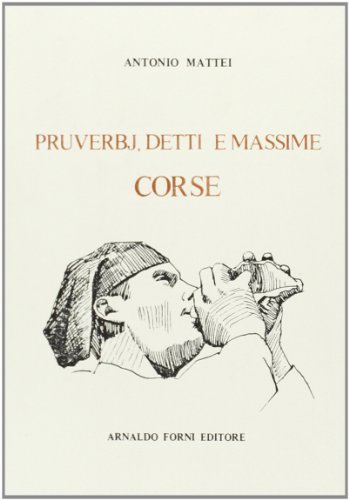 Proverbes, locutions et maximes de la Corse (rist. anast. 1867) di Antoine Mattei edito da Forni