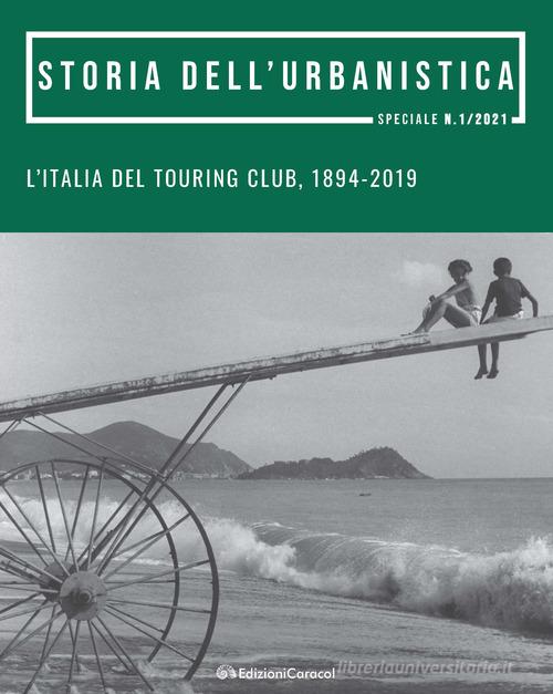 L' Italia del Touring Club, 1894-2019. Promozione, tutela e valorizzazione del patrimonio culturale e del paesaggio edito da Edizioni Caracol