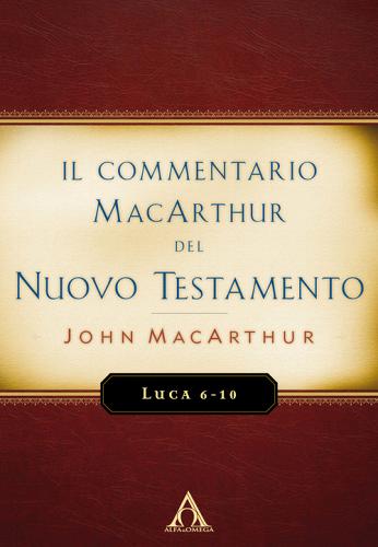 Il commentario MacArthur del Nuovo Testamento. Luca 6-10 di John MacArthur edito da Alfa & Omega