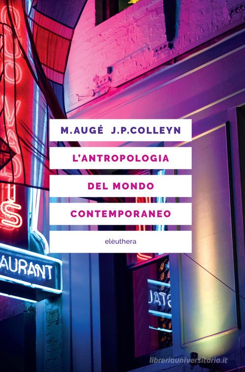 L'antropologia del mondo contemporaneo di Marc Augé, Jean-Paul Colleyn edito da Elèuthera