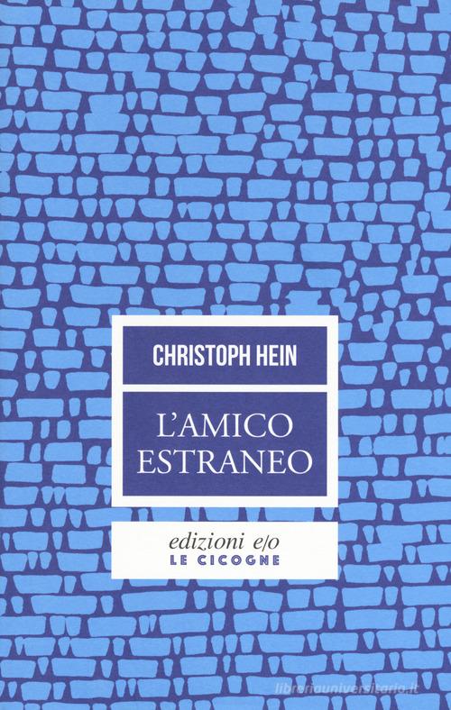 Libro L'amico estraneo di Christoph Hein Le cicogne di E/O
