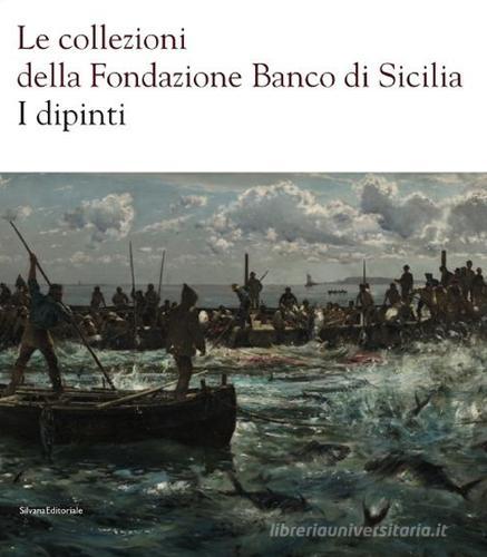Le collezioni della Fondazione Banco di Sicilia. I dipinti edito da Silvana