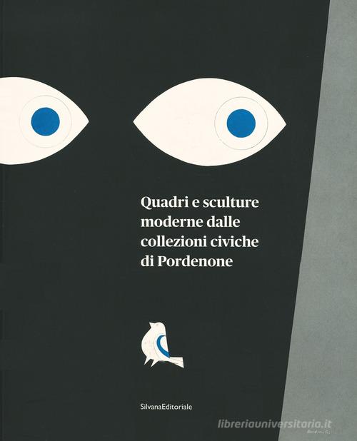 Quadri e sculture collezioni civiche Pordenone. Ediz. a colori edito da Silvana
