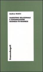 Marketing relazionale e comunicazione business-to-business di Andrea Giulivi edito da Franco Angeli