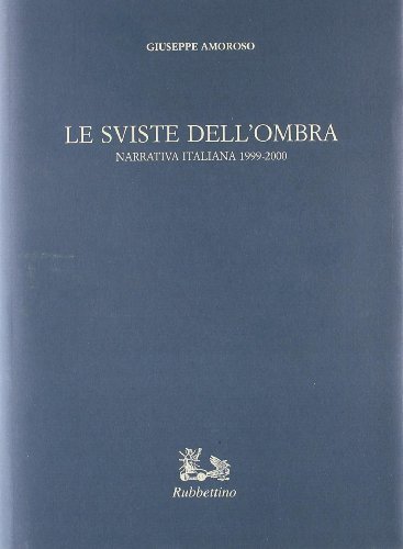 Le sviste dell'ombra. Narrativa italiana 1999-2000 di Giuseppe Amoroso edito da Rubbettino
