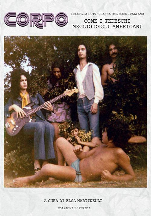 Corpo. Leggenda sotterranea del rock italiano. Come i tedeschi meglio degli americani edito da Esperidi