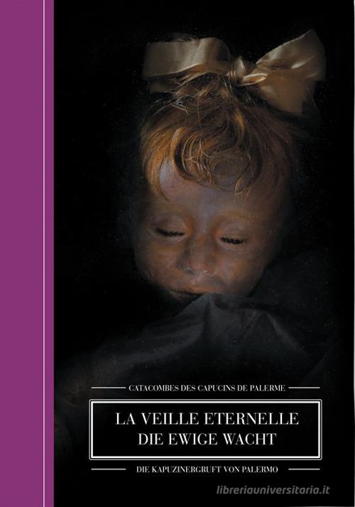 La veille eternelle. Catacombes des Capucines de Palerme-Die Ewige Wacht. Die Kapuzinerkatakomben von Palermo. Ediz. bilingue di Ivan Cenzi, Carlo Vannini edito da Logos