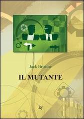 Il mutante di Jack Bristow edito da Altromondo (Padova)