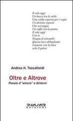 Oltre e altrove. Poesie d'«amore» e dintorni di Andrea H. Toccafondi edito da Phasar Edizioni