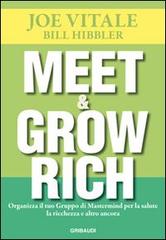 Meet & grow rich. Organizza il tuo gruppo mastermind per la salute, la ricchezza e altro ancora di Joe Vitale, Bill Hibbler edito da Gribaudi