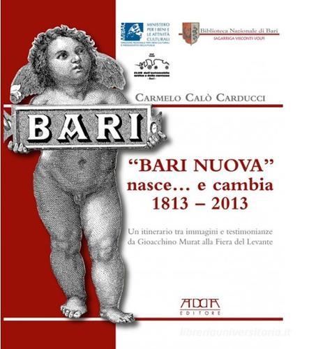 «Bari nuova» nasce... e cambia 1813-2013 di Carmelo Calò Carducci edito da Adda