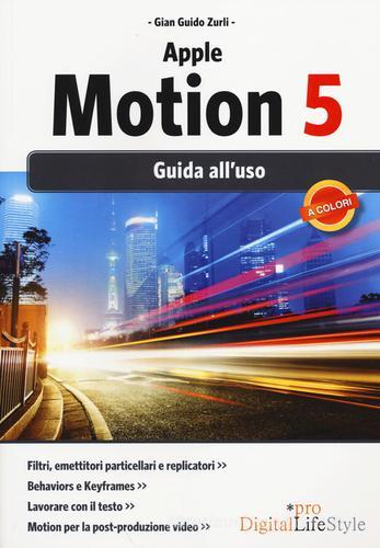 Apple motion 5. Guida all'uso di Gian Guido Zurli edito da Edizioni LSWR