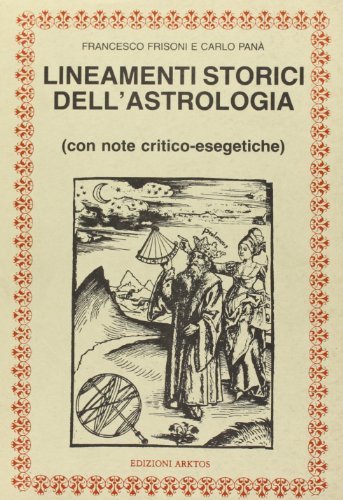 Lineamenti storici dell'astrologia di Francesco Frisoni, Carlo Panà edito da Edizioni Arktos