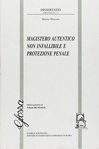 Magistero autentico non infallibile e protezione penale di Marino Mosconi edito da Glossa