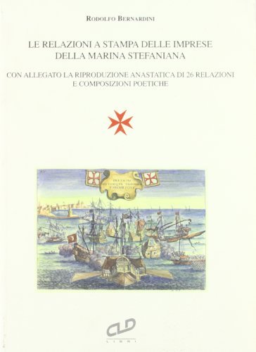 Le relazioni a stampa delle imprese della marina stefaniana di Rodolfo Bernardini edito da CLD Libri