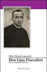 Don Gino Fiaccadori. Una vita per l'oratorio di Alda M. Lusuardi edito da Aliberti